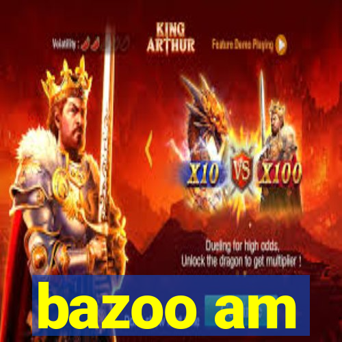 bazoo am